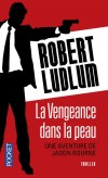 La vengeance dans la peau - Treize ans après, Bourne reprend du service pour affronter son adversaire de toujours le Chacal. - Robert Ludlum - Thriller - LUDLUM Robert - Libristo