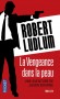 La vengeance dans la peau - Treize ans après, Bourne reprend du service pour affronter son adversaire de toujours le Chacal. - Robert Ludlum - Thriller - Robert LUDLUM