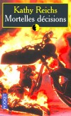 Mortelles décisions -  Dans la guerre des bandes de motards qui secoue Montréal, deux membres d'un gang ont été déchiquetés par une grenade - Kathy Reichs -  Thriller - REICHS Kathy - Libristo