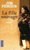 La fille sauvage - L'épopée de Nina Bronca, jeune apache capturée comme une bête sauvage dans les montagnes puis exhibée au peuple américain...-  Jim Fergus -  Roman historique, Ouest Américain des années 1930, Amérique du Nord - Fergus Jim - Libristo