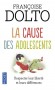 La cause des adolescents . Respecter leur liberté et leurs différences - Voyage au coeur de la galaxie des 10/16 ans -  Françoise Dolto -  Vie de famille, santé, adolescence - Françoise Dolto