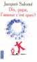 Dis  papa  l'amour c'est quoi? - quelques idées reçues en donnant à chacun la liberté de penser et d’aimer.  - SALOME JACQUES  - Vie de famille, éducation - Jacques SALOME