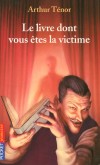 Le livre dont vous êtes la victime - Alex, un adolescent sans histoires, entre un jour dans une librairie... sinistre. - TENOR ARTHUR   - Roman - Tenor Arthur - Libristo