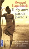 Il n'y aura pas de paradis - La guerre du foot autres guerres et aventures - Une plongée dans l'Afrique et l'Amérique latine des années 1960 et 1970  - KAPUSCINSKI RYSZARD   - Roman - Kapuscinski Ryszard - Libristo