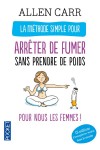 La méthode simple pour les femmes qui veulent arrêter de fumer sans prendre de poids - La méthode révolutionnaire d'Allen Carr dans une version faite pour les femmes !!! - CARR ALLEN  - Santé, médecine, régime - Carr Allen - Libristo