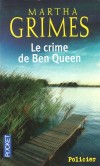 Le crime de Ben Queen - Qui, de la fillette ou des policiers, parviendra à résoudre enfin le triple mystère de Spirit Lake ? -GRIMES MARTHA  - Thriller  - Grimes Martha - Libristo