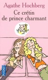 Ce crétin de prince charmant - 	  Une chose est sûre : le chevalier servant n’existe pas !  - HOCHBERG AGATHE  - Roman humoristique - Hochberg Agathe - Libristo