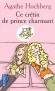 Ce crétin de prince charmant - 	  Une chose est sûre : le chevalier servant n’existe pas !  - HOCHBERG AGATHE  - Roman humoristique - Agathe Hochberg