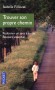 Trouver son propre chemin - Redonner un sens à sa vie - Réussir l'essentiel  - Isabelle Filiozat -  Psychologie, vie de famille - Isabelle FILLIOZAT