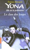  Yona fille de la préhistoire  - Tome 1  - Le clan des loups  -  20 000 ans avant notre ère... Yona, douze ans, met ses pouvoirs de guérisseuse au service des hommes et des animaux. - Florence Reynaud - Roman, jeunesse - Reynaud Florence - Libristo
