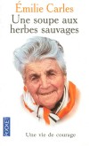 Une soupe aux herbes sauvages - Une vie de courage -  Emilie Carles -  Terroir, Provence, Paris, France - CARLES Emilie - Libristo