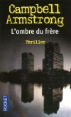 L'ombre du frère - Il est des cadavres auxquels même un flic aguerri préférerait échapper  - Campbell Armstrong -  Thriller - Armstrong Campbell - Libristo