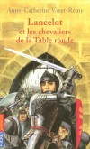 Lancelot et les chevaliers de la table ronde - Découvrez vos classiques pour bien préparer l'entrée au collège ! Qui n'a pas entendu pa rler des fabuleuses aventures des chevaliers de la Table ro nde ? - Anne-Catherine Vivet-Remy -  Roman                  - Vivet-remy A-c - Libristo