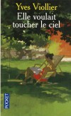 Elle voulait toucher le ciel - Pourquoi un tel acharnement à reconstruire cette bâtisse charentaise à l’abandon ? - VIOLLIER YVES  - Roman, terroir, Charentes, France, Europe  - VIOLLIER Yves - Libristo
