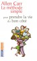 La méthode simple pour prendre la vie du bon côté - Gérer et contrôler les petits maux du quotidien ; d'apprivoiser la source de vos problèmes - Allen Carr - Vie de famille - Allen Carr