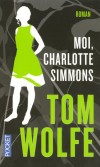 Moi, Charlotte Simmons  -   Charlotte Simmons est la première lycéenne de son comté rural à être admise à la prestigieuse Dupont University.  -  Tom Wolfe  -  Roman - WOLFE Tom - Libristo