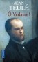 Ô Verlaine -  Un adolescent de Béziers  monte à pied à Paris dans le seul but de rencontrer Verlaine…  - Jean Teulé -  Roman historique - Jean Teulé