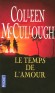 Le temps de l'amour -  A seize ans, Elizabeth n'a jamais quitté son petit village d'Ecosse, sa famille nombreuse et son père autoritaire. - Colleen Mc Cullough -  Roman, Australie, Pacifique, Océanie, Polynésie - Colleen Mccullough