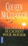 Les oiseaux se cachent pour mourir - Sur ces terres brûlantes d'Australie, les Cleary vont entamer une nouvelle vie - MCCULLOUGH COLLEEN  - Roman - Mccullough Colleen - Libristo