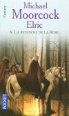Elric -  T06 -  La revanche de la rose - Souvent Elric se retire à Tanelorn en se disant que pour une fois, c’est sûr, il va enfin pouvoir prendre un peu de repos, mais ça ne dure pas...- MOORCOCK MICHAEL, - Fantastique - MOORCOCK Michael - Libristo