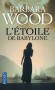 L'étoile de Babylone - Le professeur Masters parvient à articuler quelques mots: " Etoile de Babylone. " Quel sens donner à ces ultimes paroles ? - Barbara Wood -  Roman - Barbara Wood