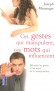 Ces gestes qui manipulent, ces mots qui influencent - Décodez les gestes et les morts de la manipulation - MESSINGER JOSEPH  - Vie de famille, santé - Joseph Messinger