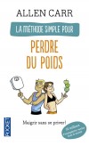 La méthode simple pour perdre du poids - Maigrir sans se priver ! -  Allen Carr -  Diététique, alimentation, bien-être, santé - Carr Allen - Libristo