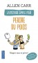 La méthode simple pour perdre du poids - Maigrir sans se priver ! -  Allen Carr -  Diététique, alimentation, bien-être, santé - Allen Carr