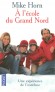 A l'école du Grand Nord - Une expérience de l'extrême - Mike Horn -  Document, récits, Pôles - Mike HORN