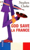 God save la France - Les tribulations d’un Anglais au pays des déjections canines, des suppositoires et des grèves-surprises. - CLARKE STEPHEN   - Roman humoristique - Clarke Stephen - Libristo