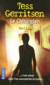 Le chirurgien - ... c'est ainsi que l'on surnomme le tueur ... À Boston, de nos jours. Des jeunes femmes sont retrouvées à leur domicile, après avoir été torturées et tuées- GERRITSEN TESS  - Thriller - GERRITSEN Tess - Libristo