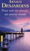 Pour une vie réussie  un amour réussi -   	  Une vie réussie tient plus à ce que nous sommes qu'à ce que nous avons. - Arnaud Desjardins --  Religion, spiritualité - Desjardins Arnaud - Libristo