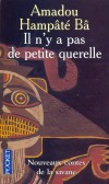 Il n'y a pas de petite querelle - Nouveaux contes de la savane - 13 contes traditionnels du Mali et d’ailleurs. - HAMPATE BA AMADOU  - Contes, légendes - Hampate Ba amadou - Libristo