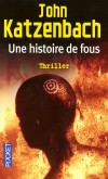 Une histoire de fous - Francis sortait tout juste de l'adolescence quand, après des accès de violence, sa famille l'a fait interner dans un hôpital psychiatrique. - John Katzenbach -  Thriller - Katzenbach John - Libristo