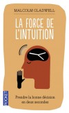 La force de l'intuition - Prendre la bonne décision en deux secondes - Pourquoi la première impression est-elle souvent la bonne ? - GLADWELL MALCOLM  - Développement personnel, vie de famille - Gladwell Malcolm - Libristo