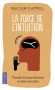 La force de l'intuition - Prendre la bonne décision en deux secondes - Pourquoi la première impression est-elle souvent la bonne ? - GLADWELL MALCOLM  - Développement personnel, vie de famille - Malcolm Gladwell