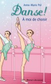 Danse - N02 - A moi de choisir - Catastrophe ! Le père de Nina vient de trouver un emploi... à l'étranger ! - POL ANNE-MARIE - Roman, jeunesse, fille à partir de 9 ans - POL Anne-Marie - Libristo