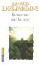 Bienvenue sur la voie - Une synthèse et un guide pratique  sur la nature et le but de toute démarche spirituelle -Arnaud Desjardins - Vie spirituelle  - Arnaud Desjardins