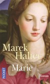 Marie  - Je me suis efforcé d'imaginer qui avait pu être cette Miryem de Nazareth, née en Galilée dans le chaotique royaume d'Israël en butte à l'occupation romaine. - Marek Halter -  Roman - HALTER Marek - Libristo