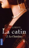 La catin - T2  - La Châtelaine - En 1420 en Allemagne -  Iny Lorentz -  Roman historique, Allemagne, Enrope de l'Ouest, guerre - Lorentz Iny - Libristo