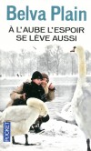 A l'aube l'espoir se lève aussi - Arthur et Margaret Crawfield apprennent que leur fils Peter - atteint d'une mucoviscidose arrivée en phase terminale - n'est pas leur enfant biologique.- Par Belva Plain - Roman - PLAIN Belva - Libristo