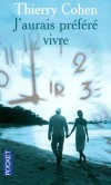 J'aurais préféré vivre - Pour l'amour d'une femme, il a décidé de mourir. - COHEN THIERRY  - Roman - Cohen Thierry - Libristo