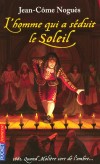 L'homme qui a séduit le soleil - Un jeune moucheur de chandelles découvre les coulisses et les secrets de la troupe de Molière, juste avant la consécration de ce dernier à la cour de Louis XIV...- NOGUES JEAN-COME  - Roman historique, Paris, France - NOGUES Jean-Côme - Libristo