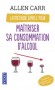 La méthode simple pour maîtriser sa consommation d'alcool-  Et pouvoir conserver en toute sérénité les points de nos permis de conduire...! .- CARR ALLEN   - Santé, médecine