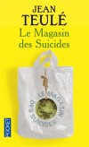 Le magasin des suicides - Vous avez raté votre vie ?  Avec nous, vous réussirez votre mort !  - TEULE JEAN  - Roman - Teulé Jean - Libristo
