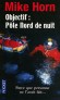 Objectif  : Pôle Nord de nuit - Parce que personne ne l'avait fait ... -  Mike Horn -  Reportage, document, essais, aventure    - Mike HORN