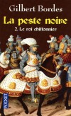 La peste noire  - T2  - Le roi chiffonnier - Eugénie est la personne la plus recherchée du royaume : les espions du roi sont à ses trousses et, si elle est prise, elle sera brûlée vive comme une sorcière. - BORDES GILBERT - Roman historique - Bordes Gilbert - Libristo