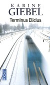 Terminus Elicius -  Marseille-Istres et retour. Trajet ferroviaire quotidien pour Jeanne. Un voyage parsemé de morts. Un voyage sans retour… - Karine Giebel -  Policier, noir - Giebel Karine - Libristo