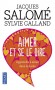 Aimer et se le dire - Apprendre à aimer dans la durée - Trouver les mots pour dire l’amour et le faire vivre.  - SALOME JACQUES GALLAND SYLVIE  - Psychologie, vie de famille - Jacques SALOME