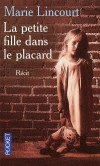 La petite fille dans le placard - Récit -  Le récit poignant d’une enfant qui, oubliée au fil des jours, attend qu’on se souvienne d’elle.  - Marie Lincourt - Documents, roman - Lincourt Marie - Libristo
